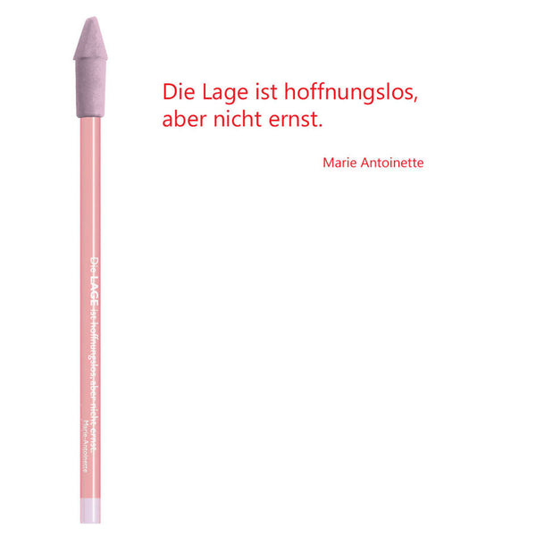 Bleistift mit Zitat von Marie-Antoinette - "Die Lage ist hoffnungslos, aber nicht ernst." - von CEDON - MaBe®