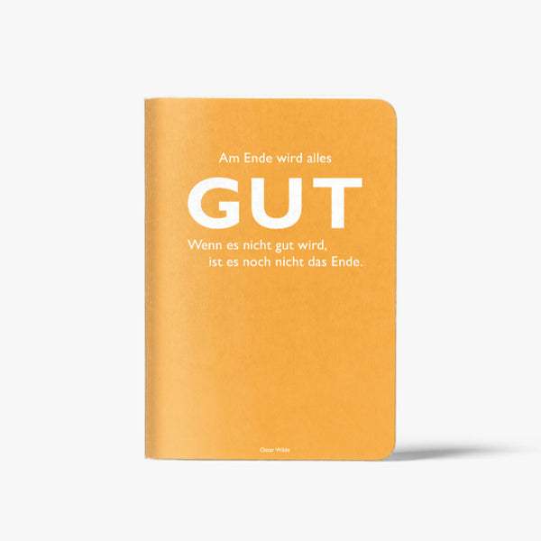 "Am Ende wird alles GUT. Wenn es nicht gut wird, ist es noch nicht das Ende." Oscar Wilde - Heft DINA5 von CEDON
