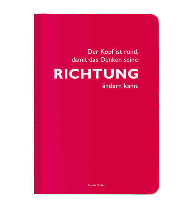"Der Kopf ist rund, damit das Denken seine Richtung ändern kann." Francis Picabia - Heft DINA5 von CEDON
