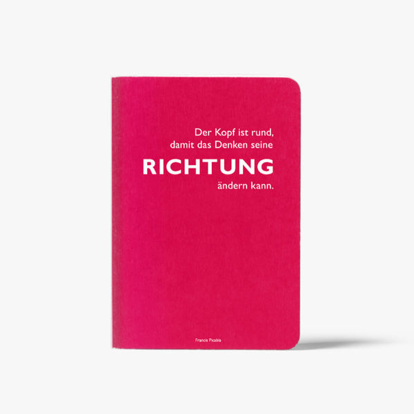 "Der Kopf ist rund, damit das Denken seine Richtung ändern kann." Francis Picabia - Heft DINA5 von CEDON